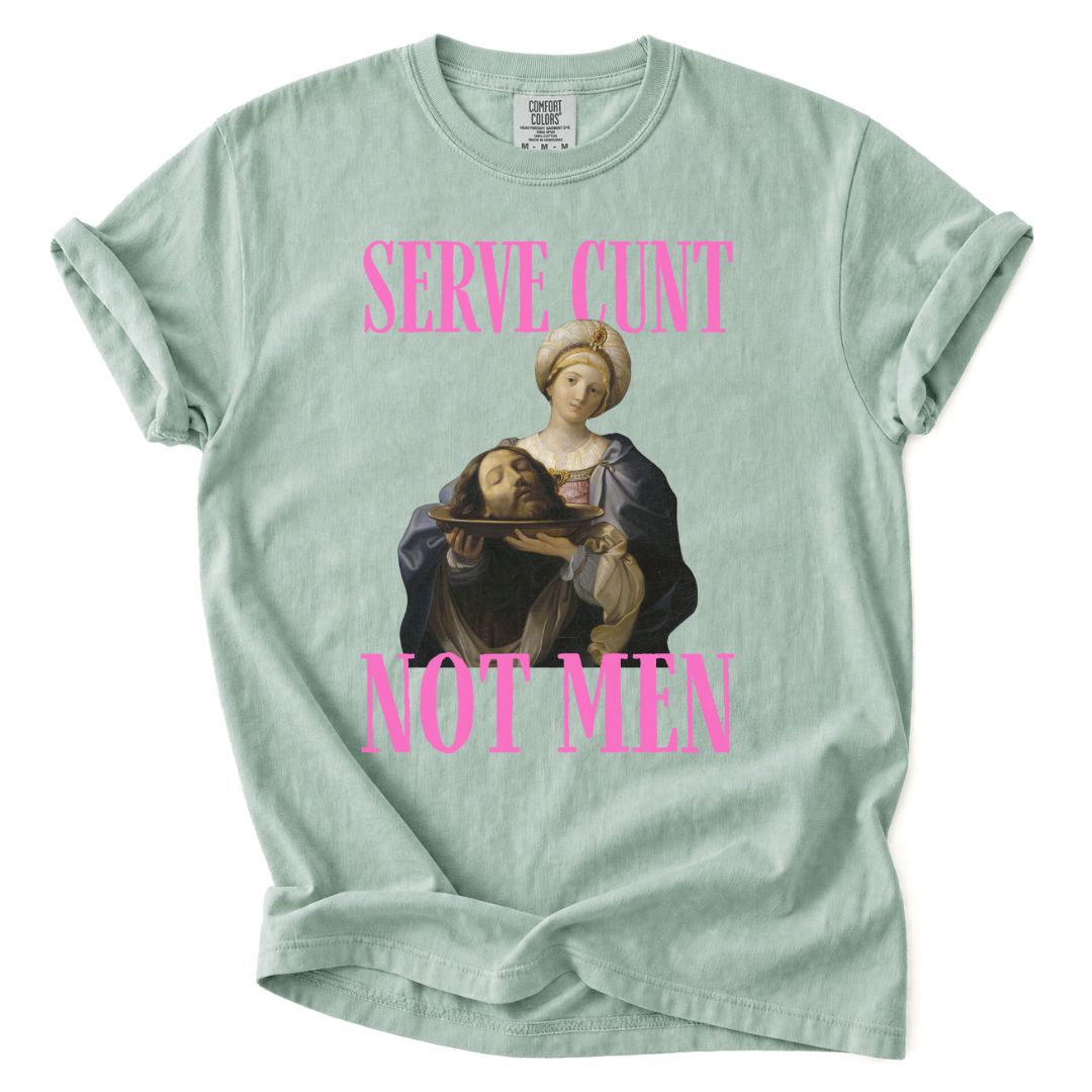 Serve Cunt, Not Men Tee