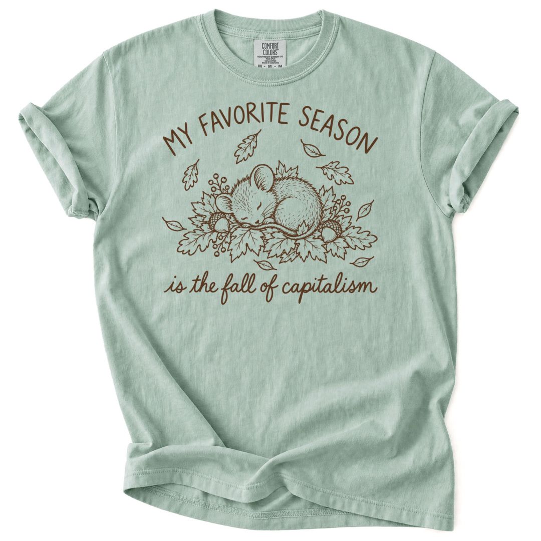 My Favorite Season Is The Fall Of Capitalism Tee
