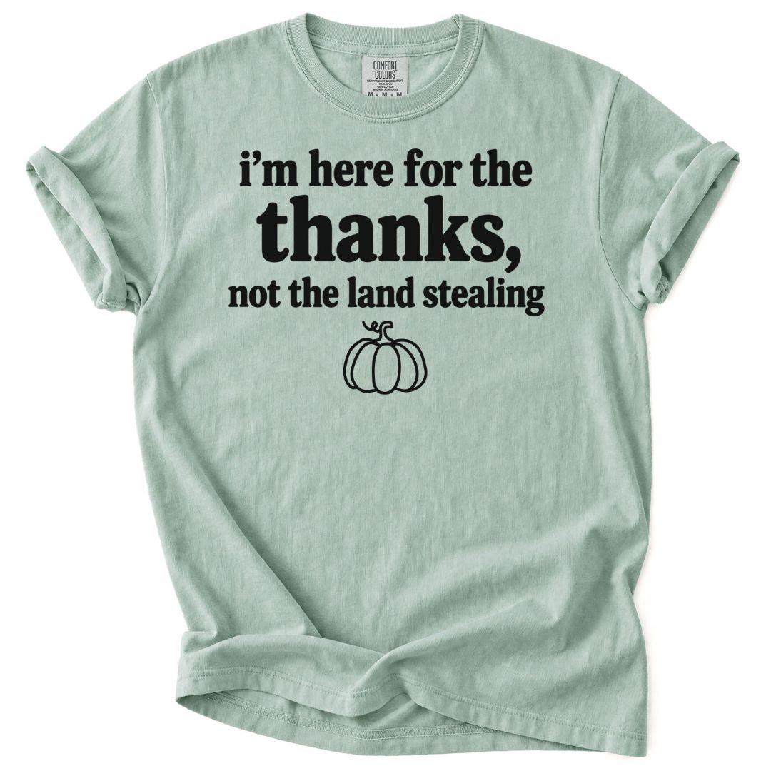 Here For The Thanks Tee