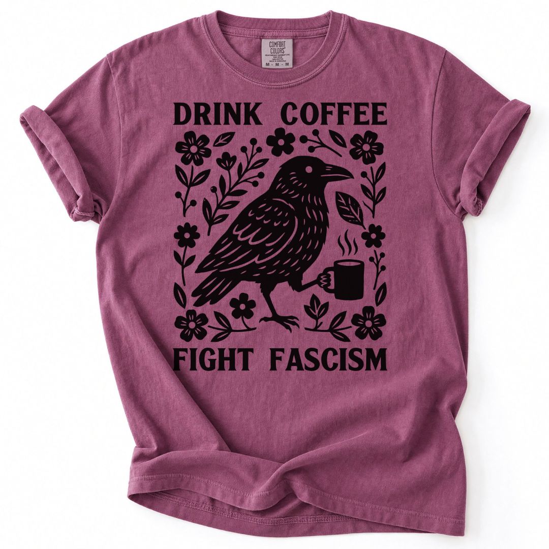 Drink Coffee Fight Fascism Tee