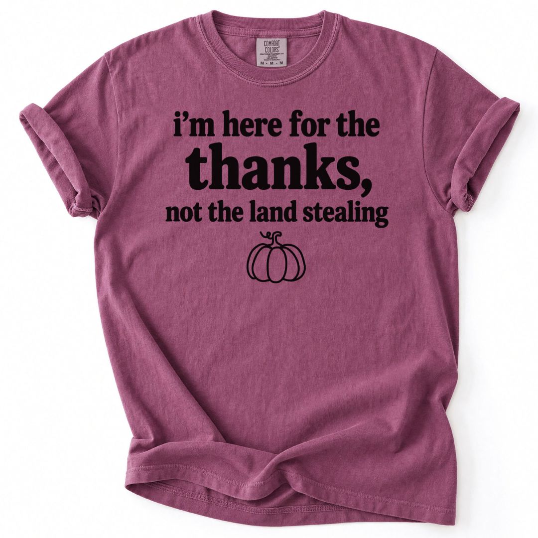 Here For The Thanks Tee