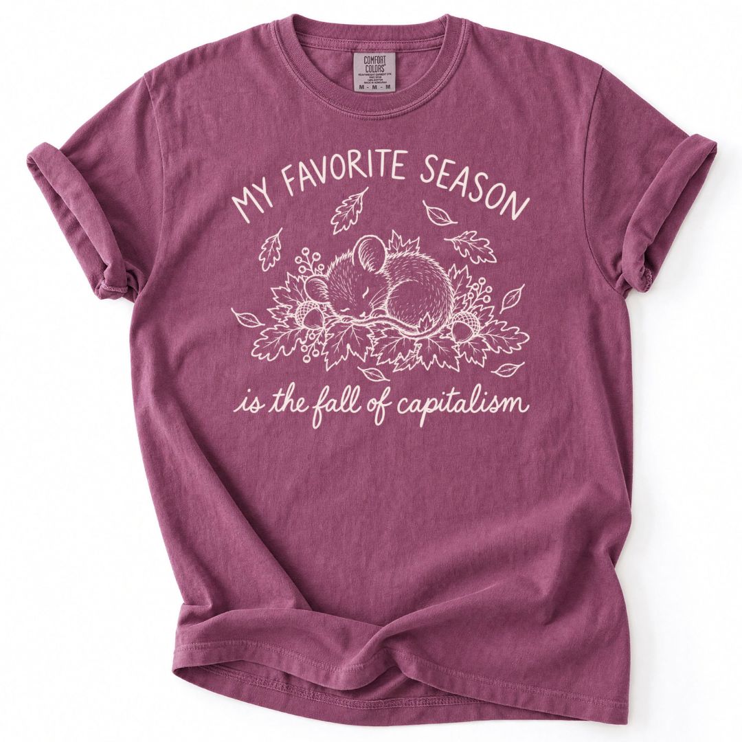 My Favorite Season Is The Fall Of Capitalism Tee