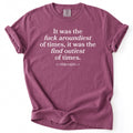 Fuck Aroundiest Of Times Tee