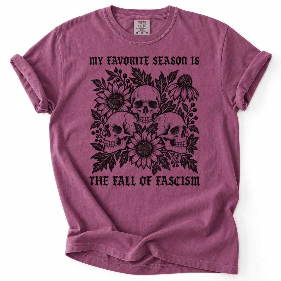 My Favorite Season Is The Fall Of Fascism Skull Tee