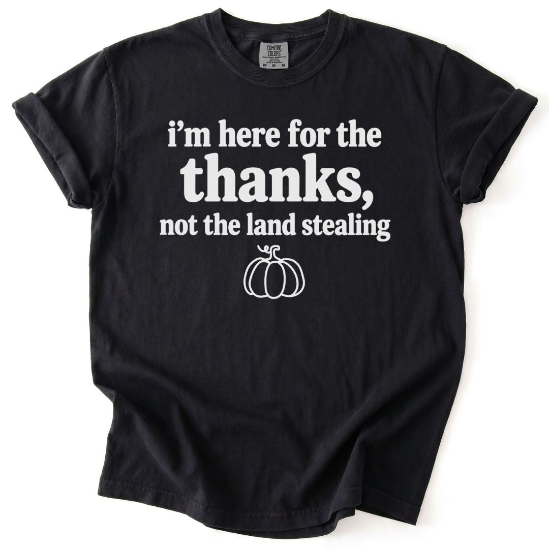 Here For The Thanks Tee