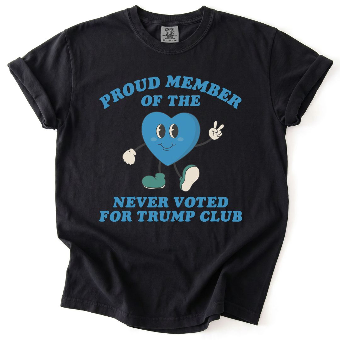 Proud Member of the Never Voted for Trump Club Tee