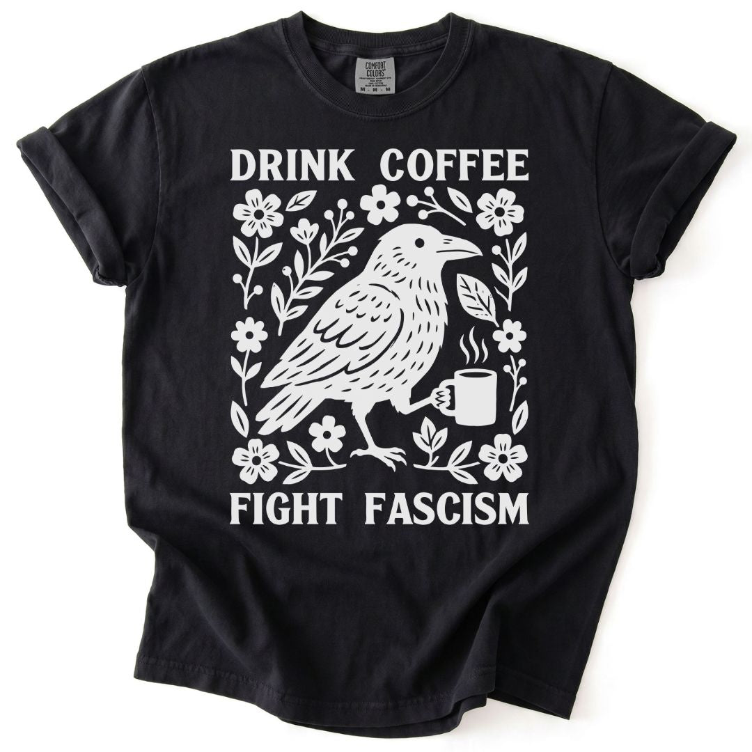 Drink Coffee Fight Fascism Tee