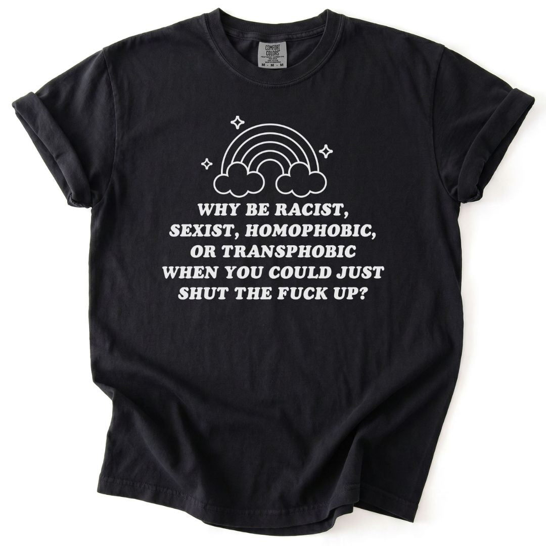 Why Be A Bigot Tee
