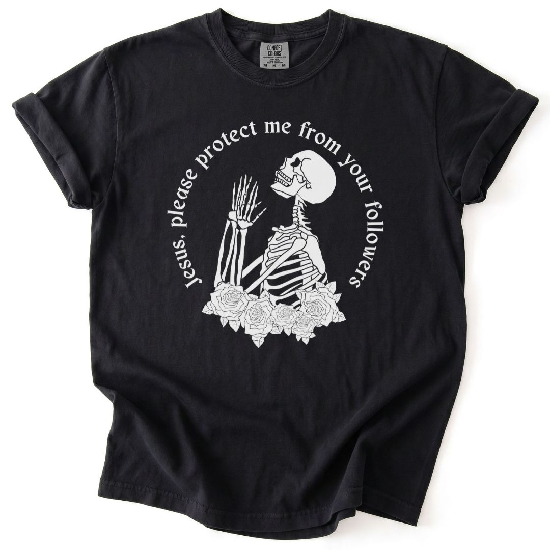 Jesus Protect Me From Your Followers Tee