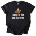 Thankful For You Fuckers Pumpkin Pie Tee