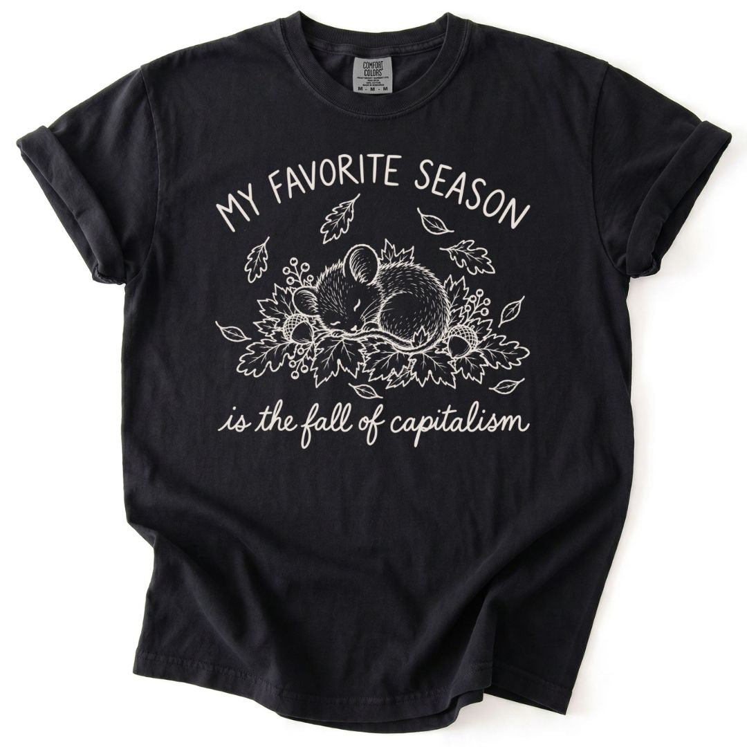 My Favorite Season Is The Fall Of Capitalism Tee
