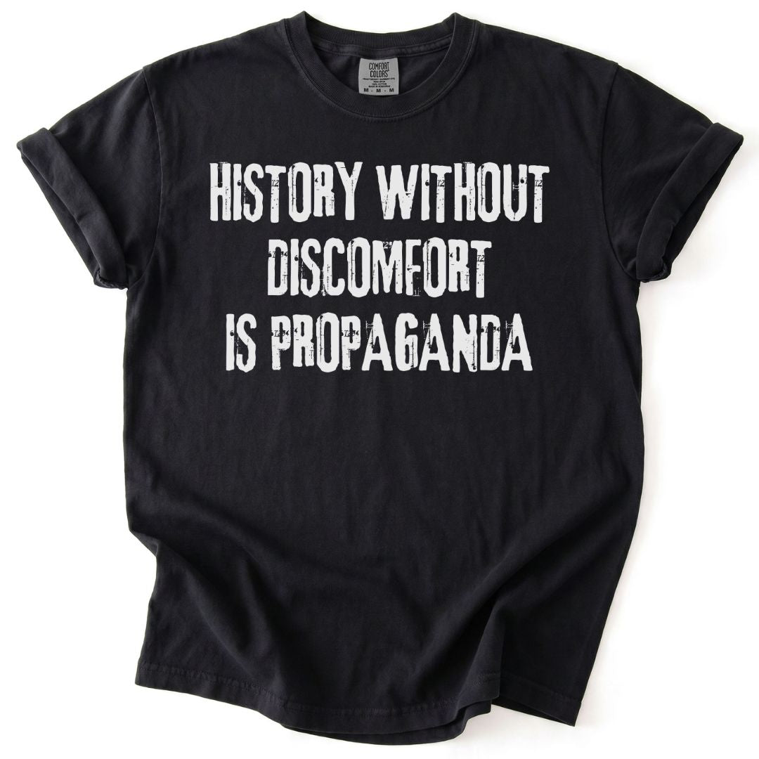 History Without Discomfort Is Propaganda Tee
