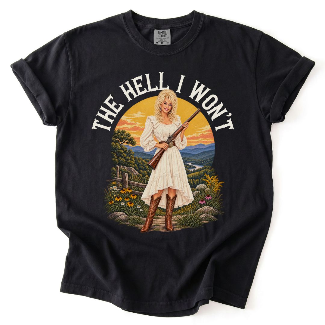 The Hell I Won't Dolly Tee