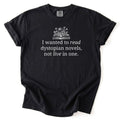 I Wanted To Read Dystopian Novels, Not Live In One Tee