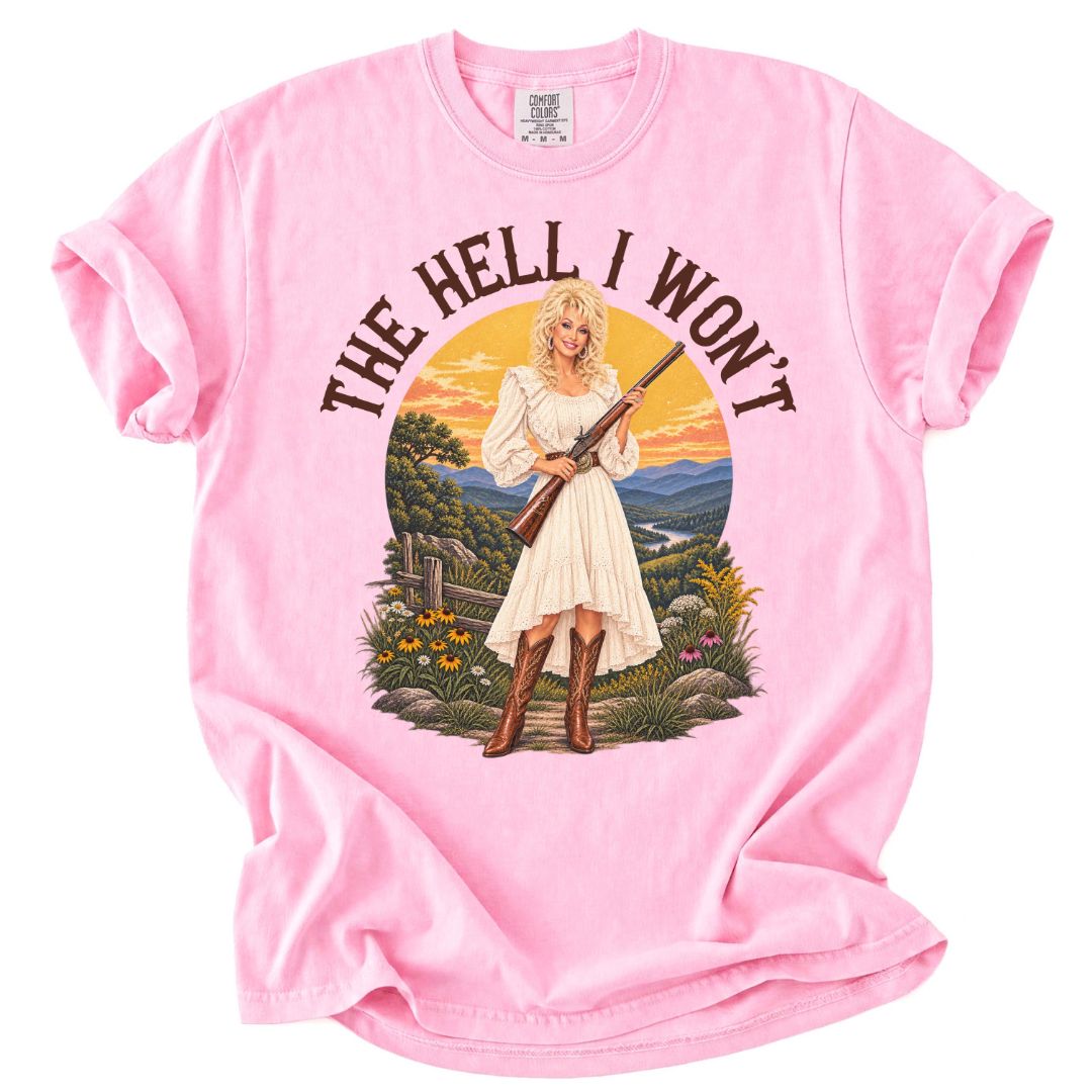 The Hell I Won't Dolly Tee