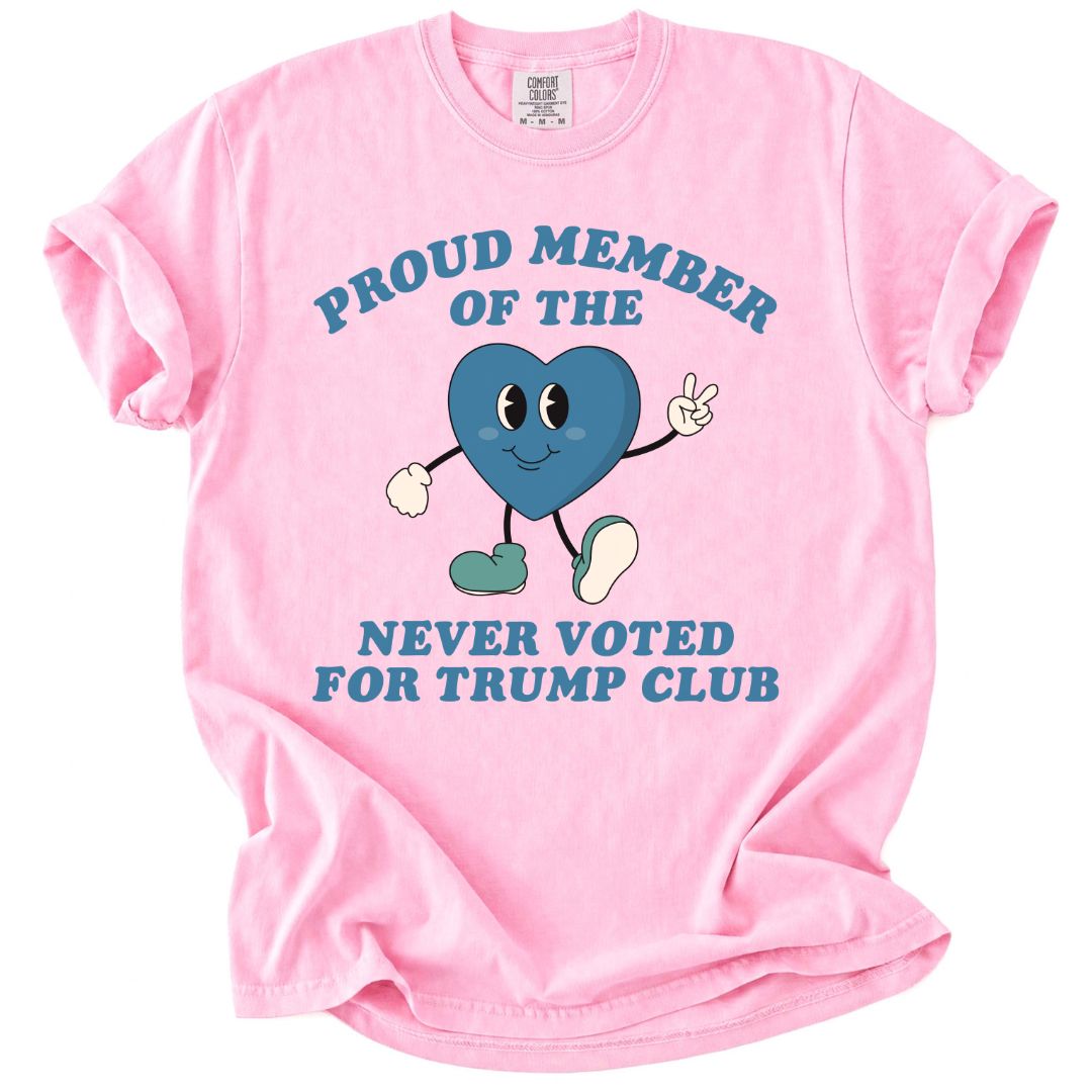 Proud Member of the Never Voted for Trump Club Tee