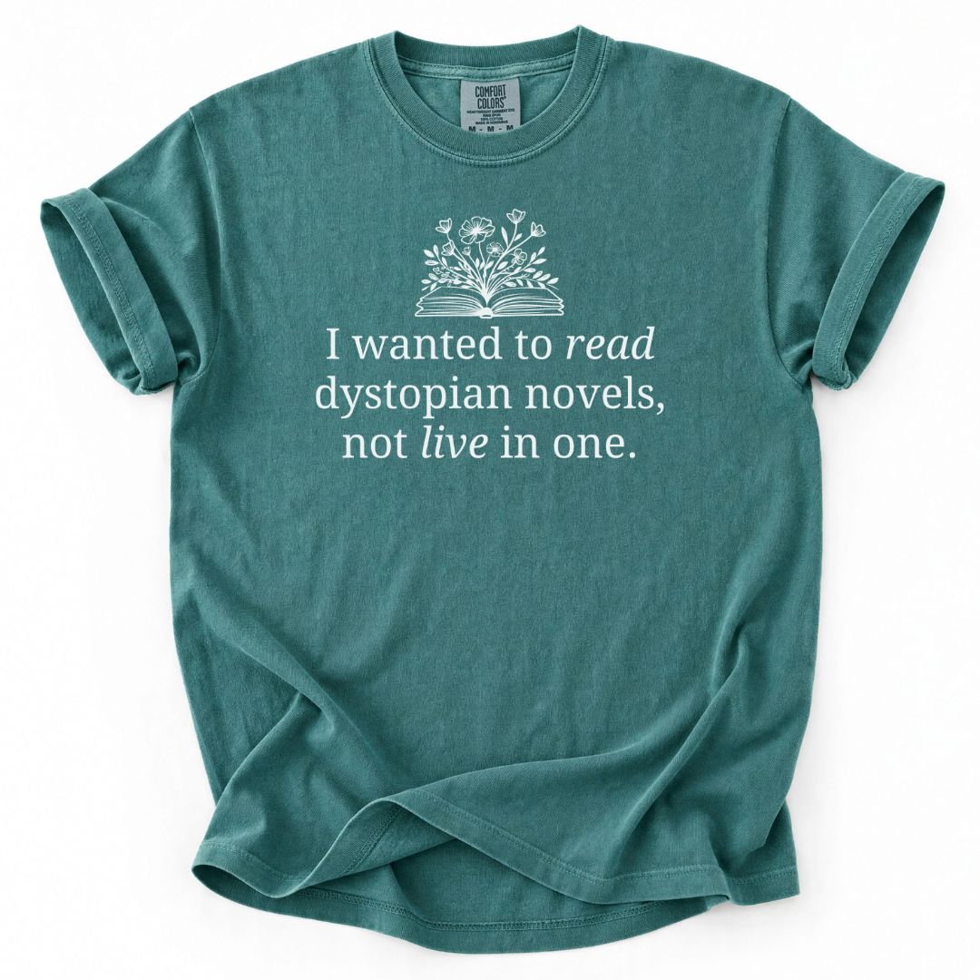I Wanted To Read Dystopian Novels, Not Live In One Tee