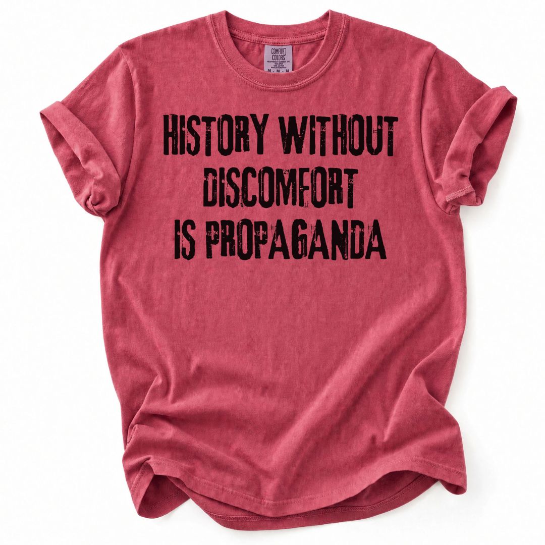 History Without Discomfort Is Propaganda Tee