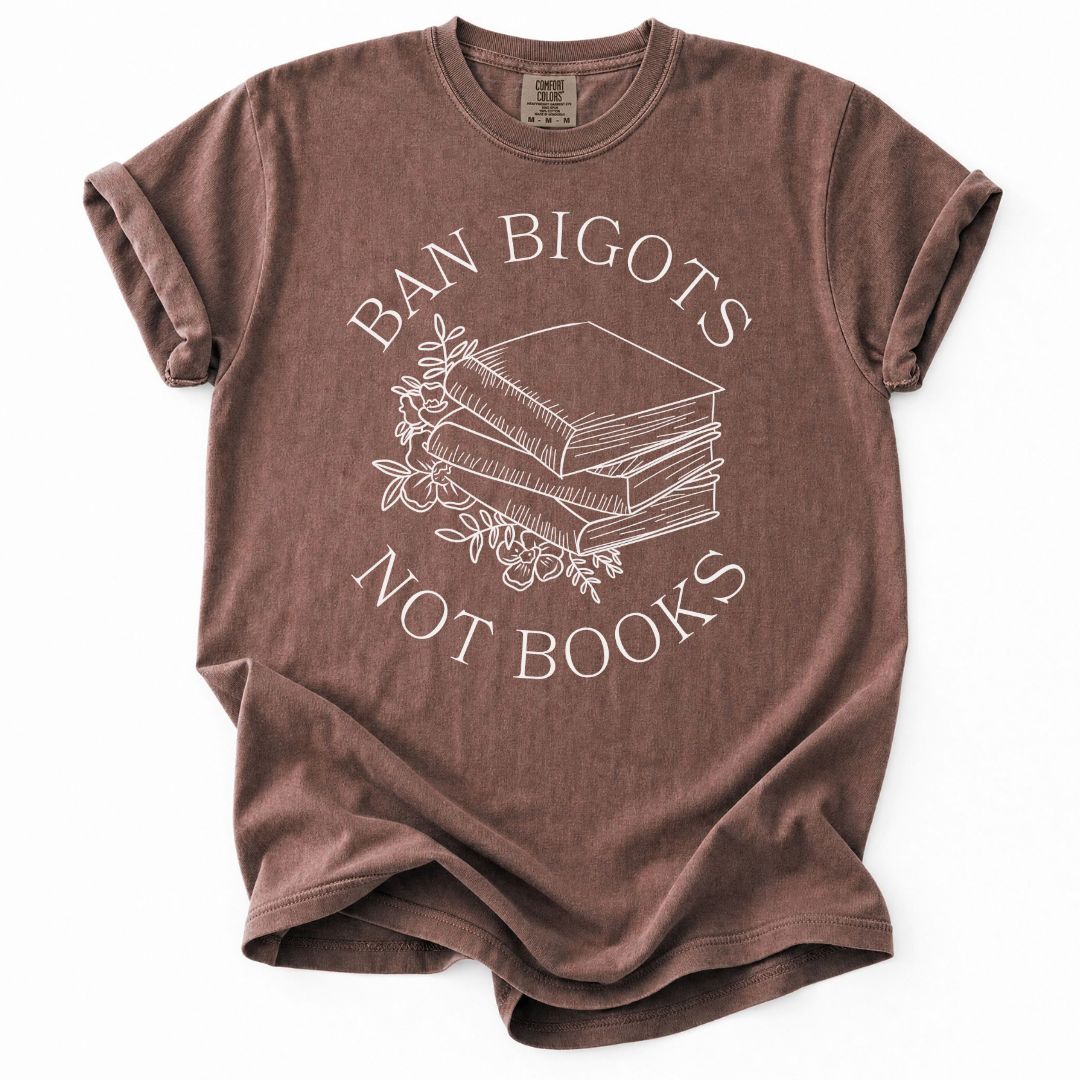 Ban Bigots Not Books Tee