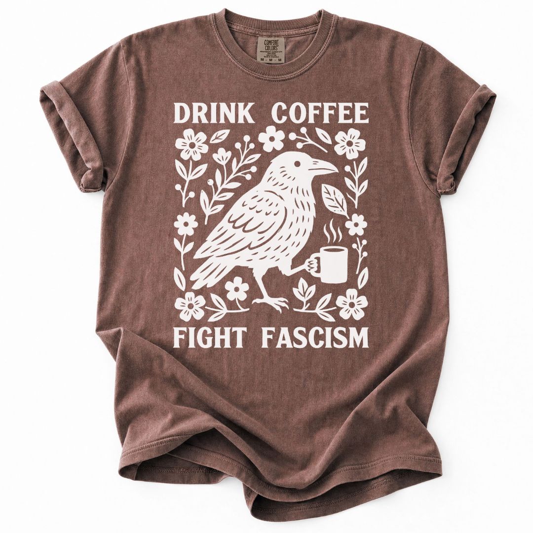 Drink Coffee Fight Fascism Tee