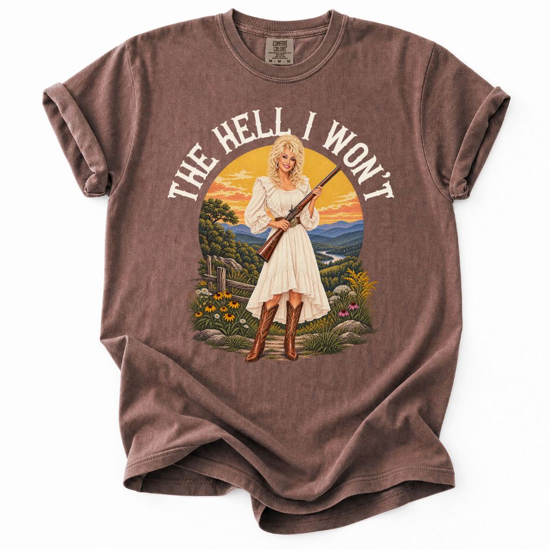 The Hell I Won't Dolly Tee