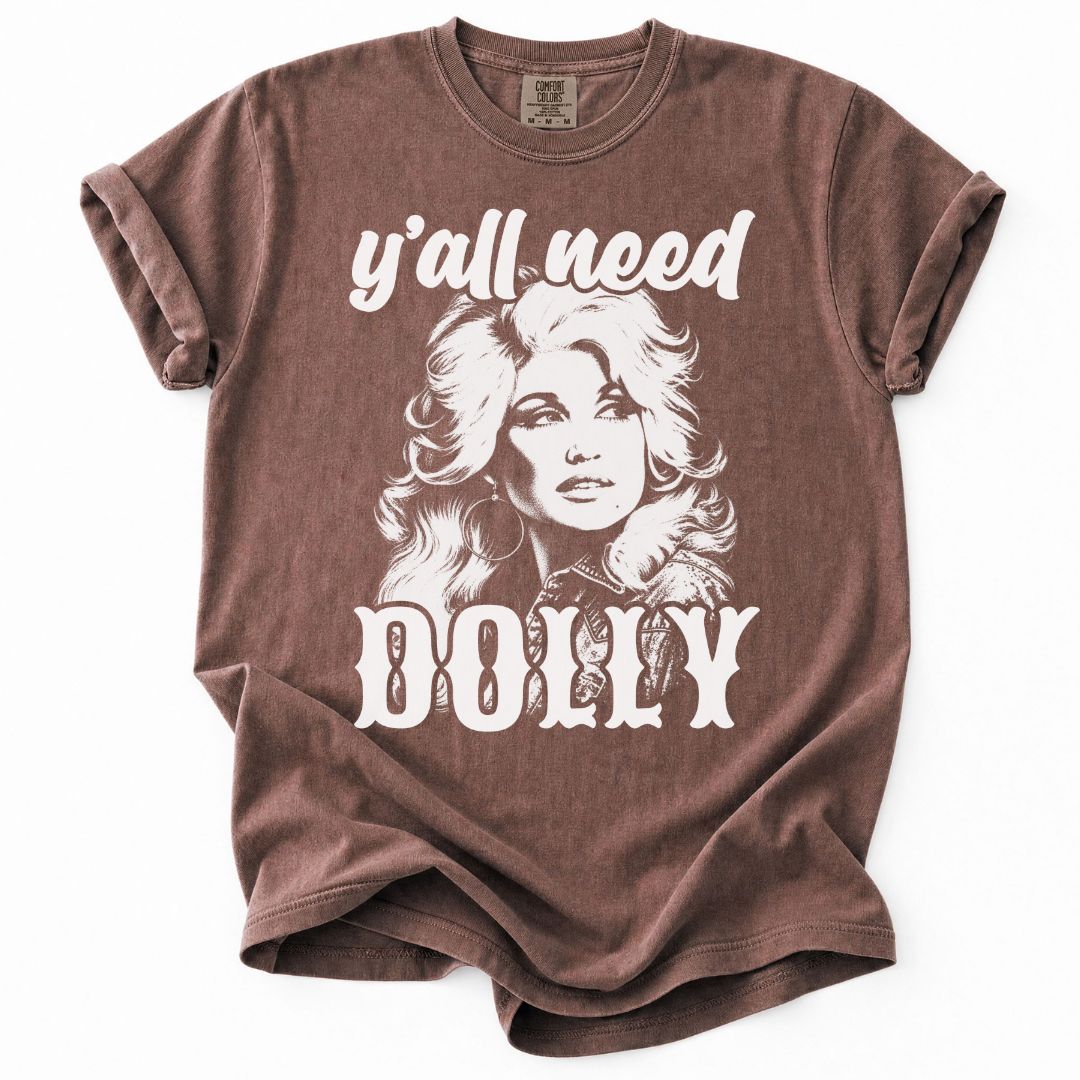 Y'all Need Dolly Tee