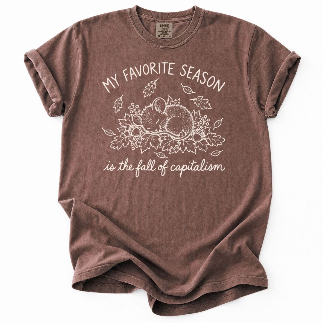 My Favorite Season Is The Fall Of Capitalism Tee