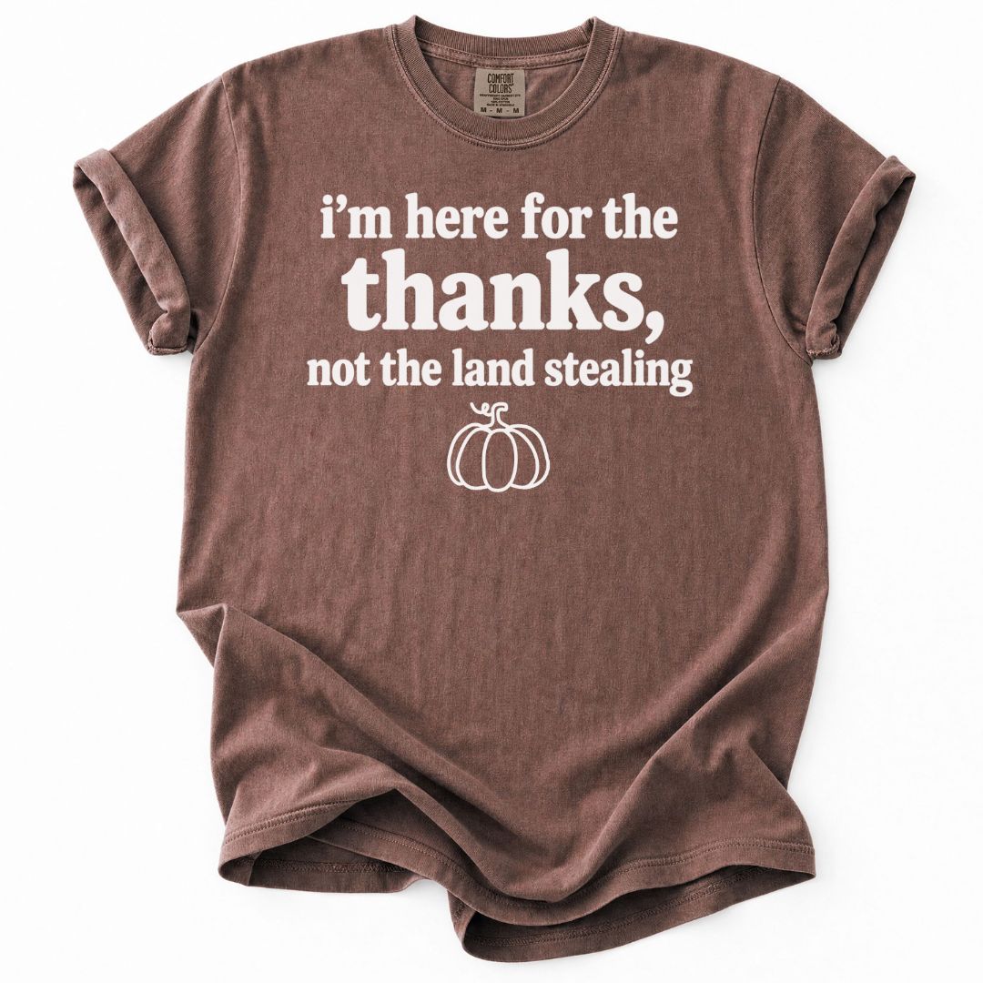 Here For The Thanks Tee