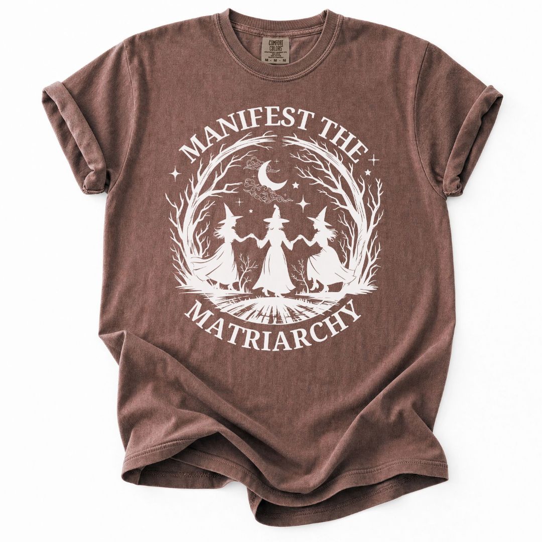 Manifest The Matriarchy Tee