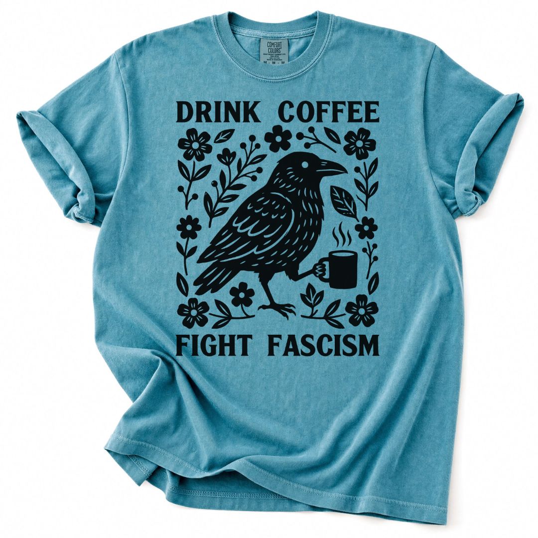 Drink Coffee Fight Fascism Tee