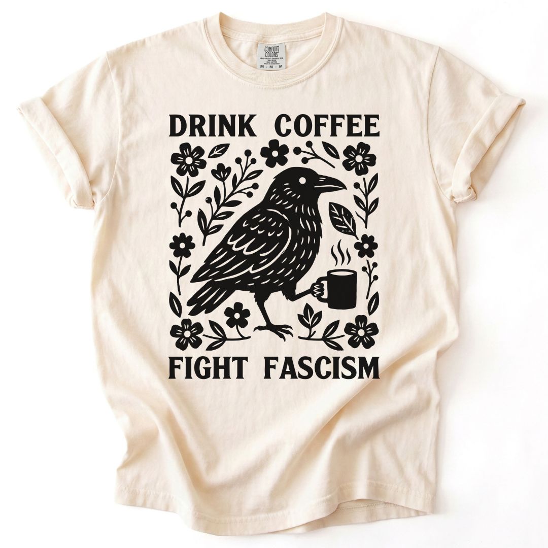 Drink Coffee Fight Fascism Tee