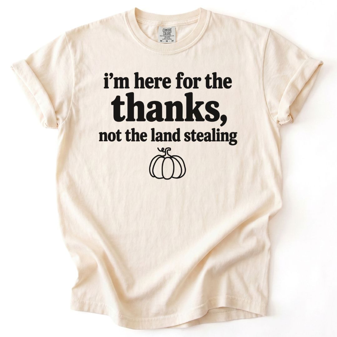 Here For The Thanks Tee