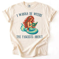 I Wanna Be Where The Fascists Aren't Tee