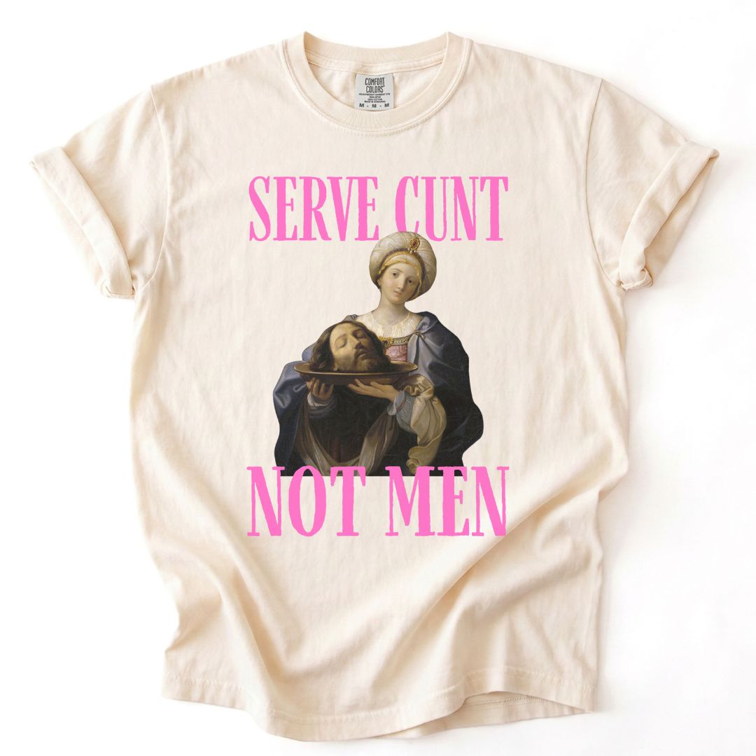 Serve Cunt, Not Men Tee