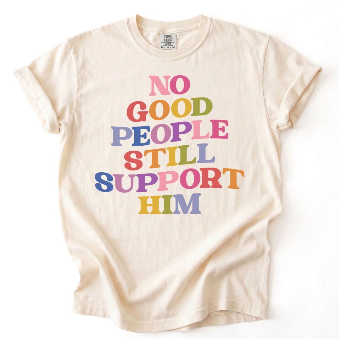No Good People Still Support Him Tee