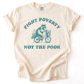 Fight Poverty Not The Poor Tee