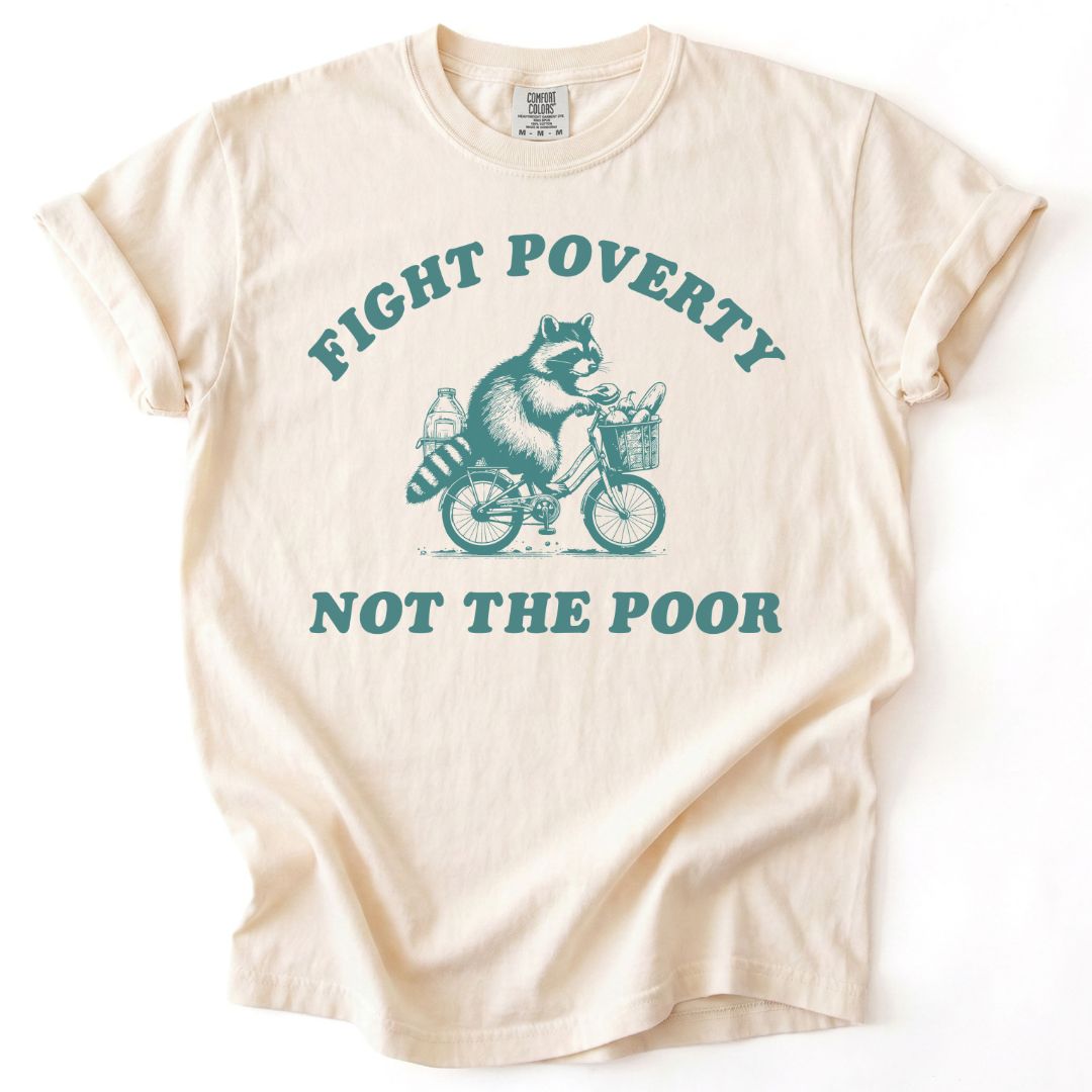 Fight Poverty Not The Poor Tee