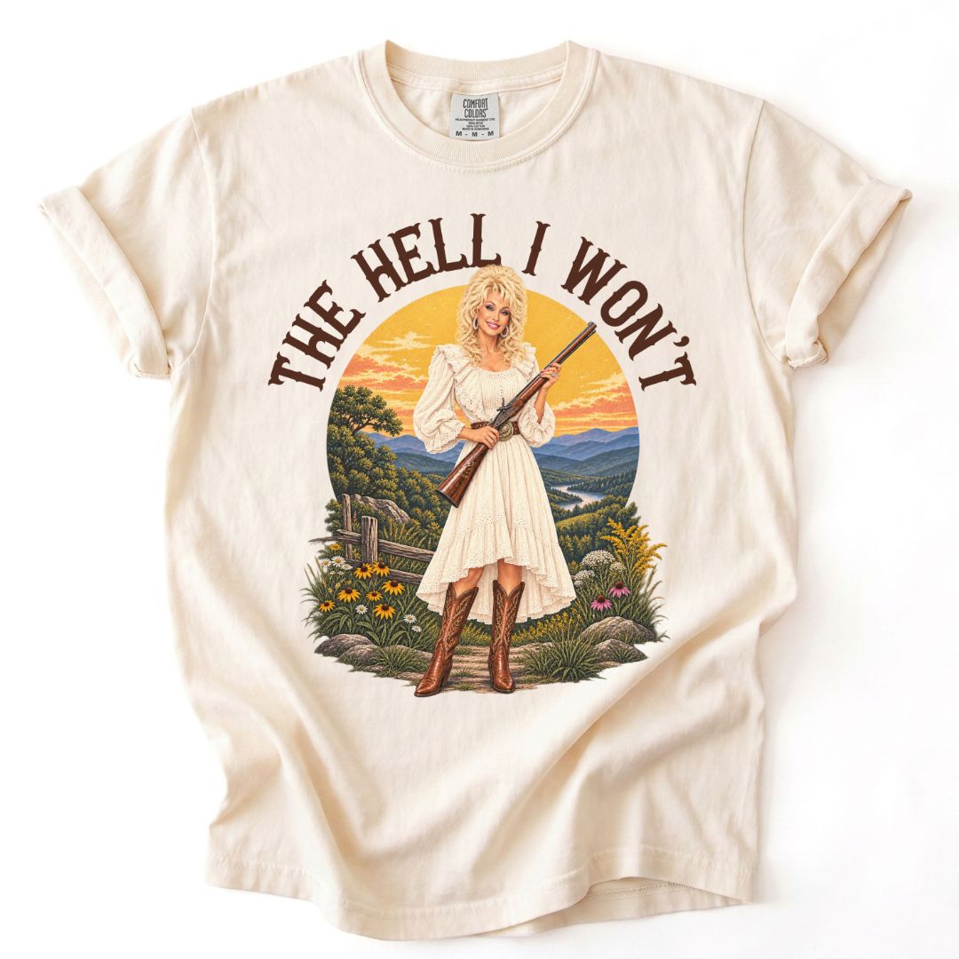 The Hell I Won't Dolly Tee