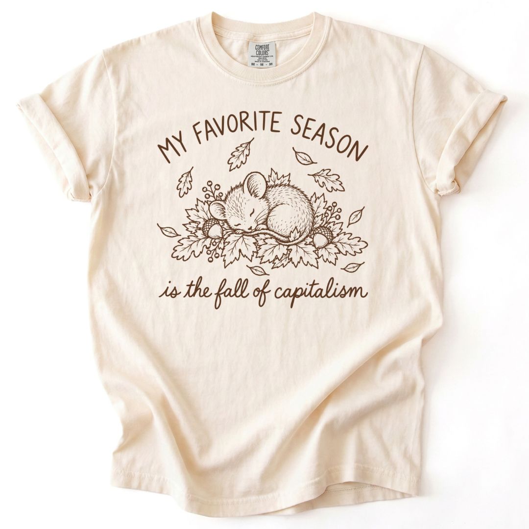 My Favorite Season Is The Fall Of Capitalism Tee