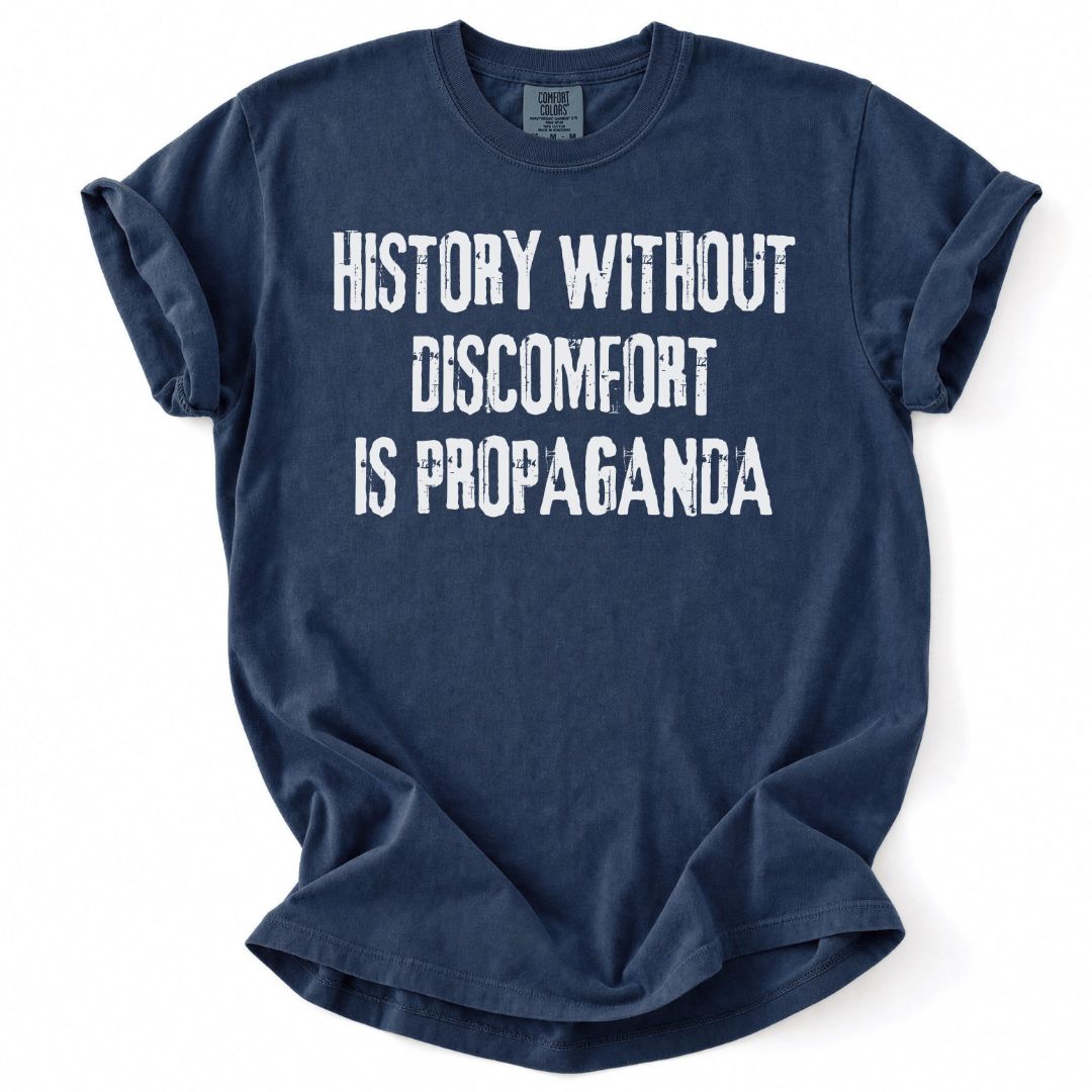 History Without Discomfort Is Propaganda Tee