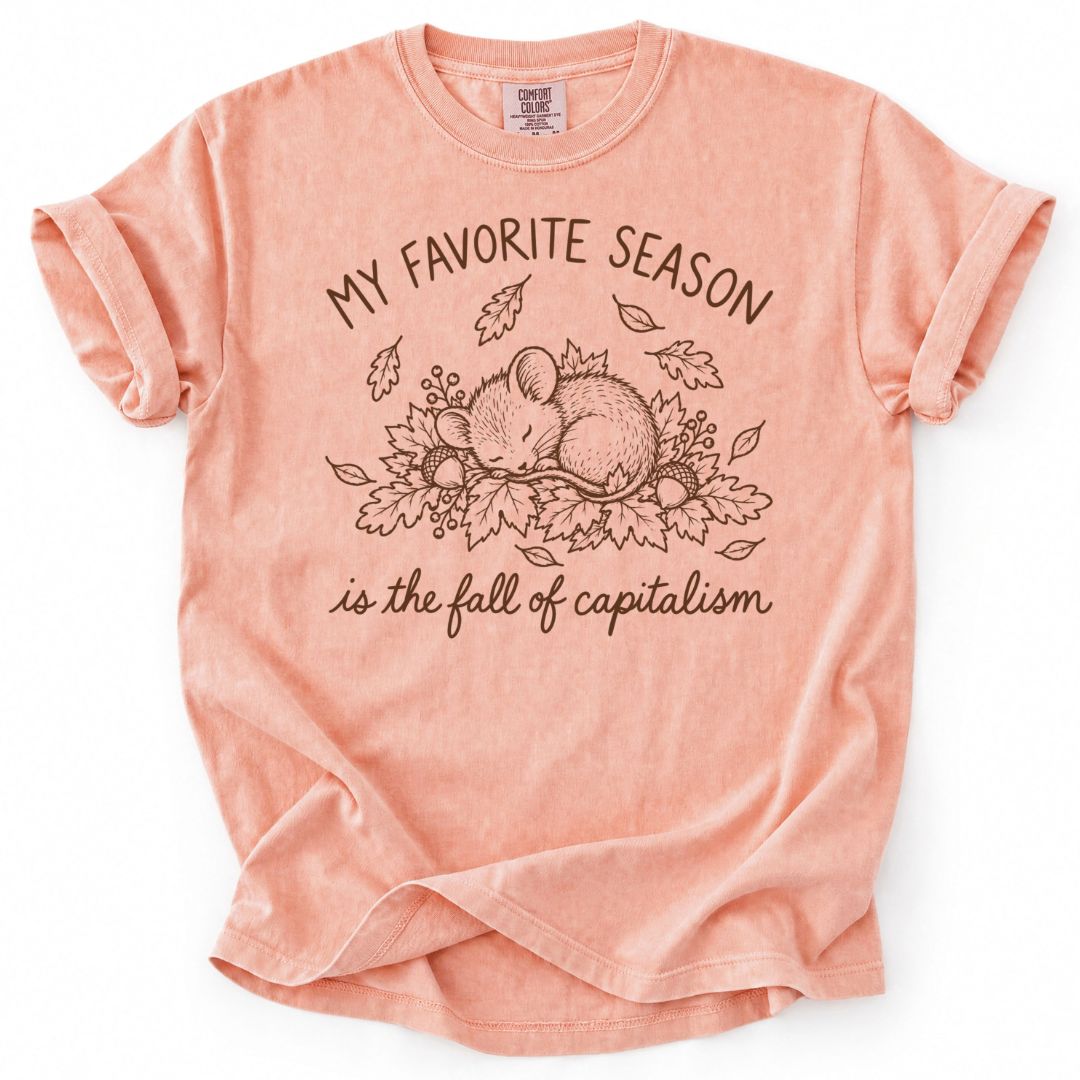 My Favorite Season Is The Fall Of Capitalism Tee