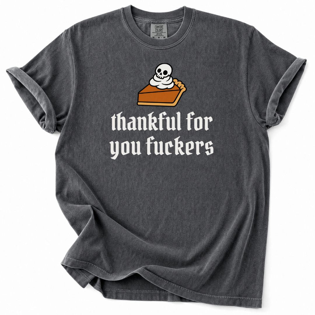 Thankful For You Fuckers Pumpkin Pie Tee