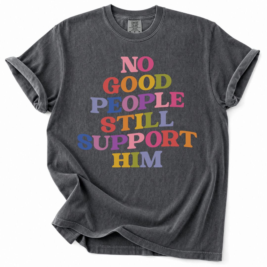 No Good People Still Support Him Tee
