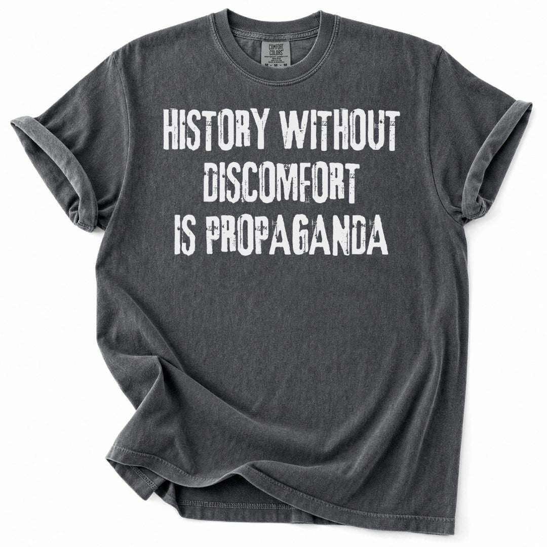 History Without Discomfort Is Propaganda Tee