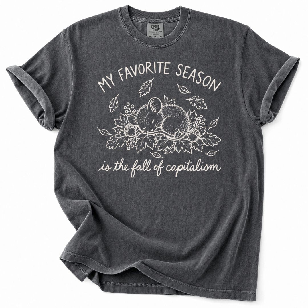 My Favorite Season Is The Fall Of Capitalism Tee