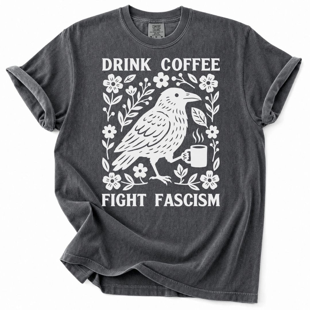 Drink Coffee Fight Fascism Tee