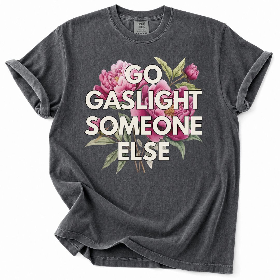 Go Gaslight Someone Else Tee