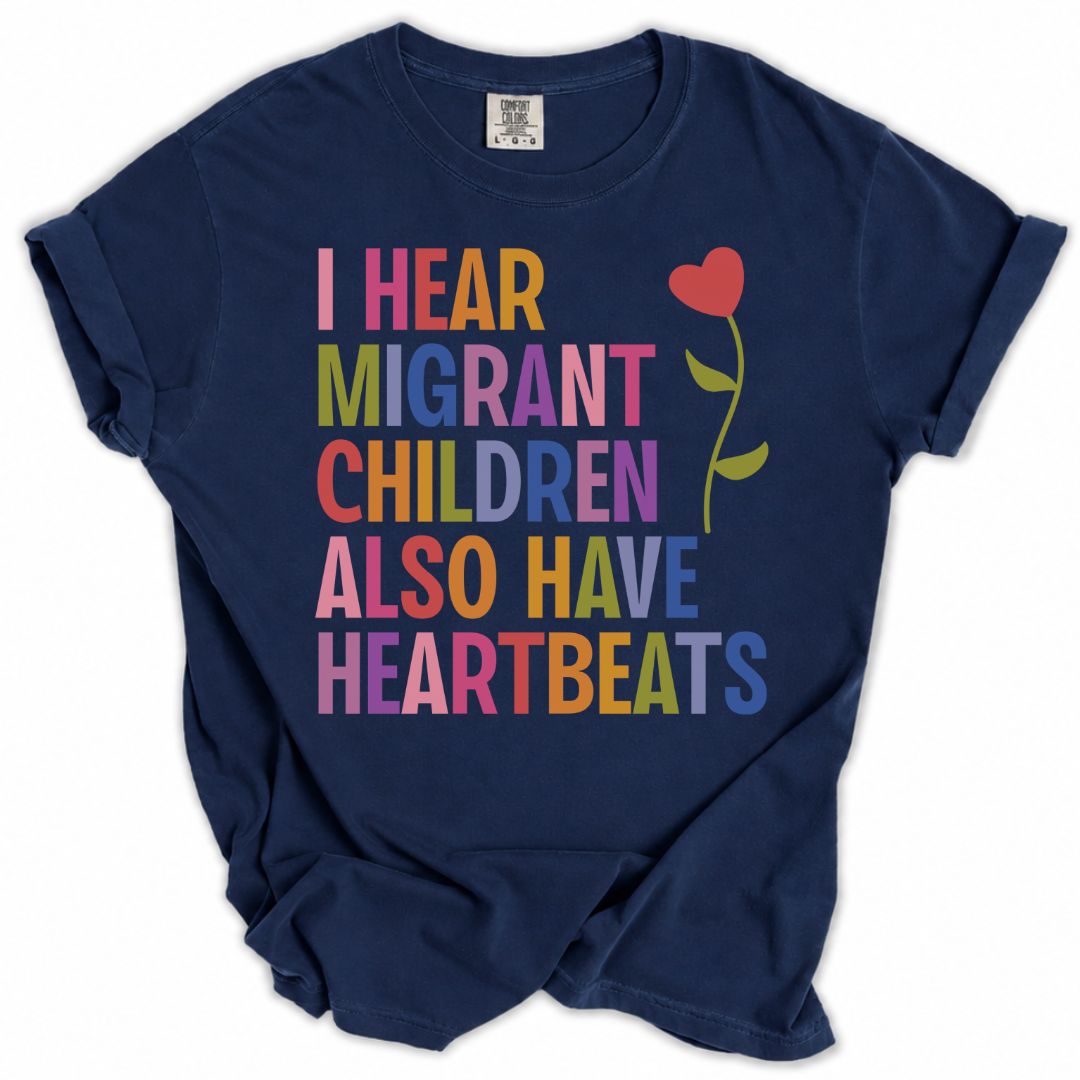 I Hear Migrant Children Also Have Heartbeats Tee