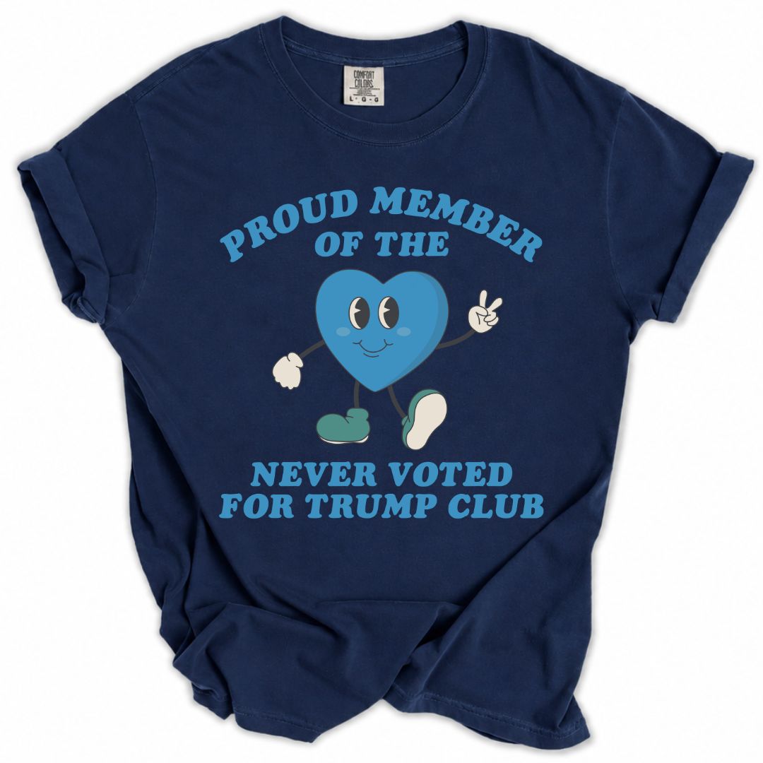 Proud Member of the Never Voted for Trump Club Tee