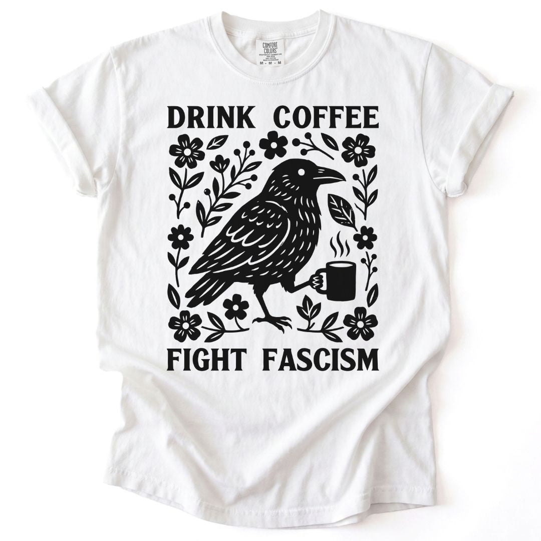 Drink Coffee Fight Fascism Tee